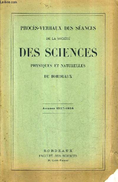 PROCES VERBAUX DES SEANCES DE LA SOCIETE DES SCIENCES PHYSIQUES ET NATURELLES DE BORDEAUX - ANNEES 1957 - 1958.