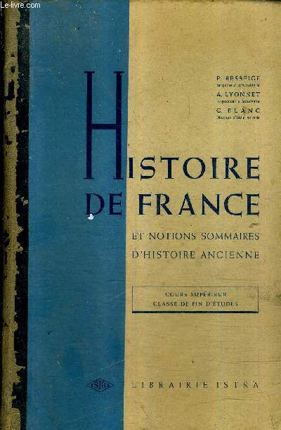 HISTOIRE DE FRANCE ET NOTIONS SOMMAIRES D'HISTOIRE ANCIENNE - COURS SUPERIEUR CLASSE DE FIN D'ETUDES.
