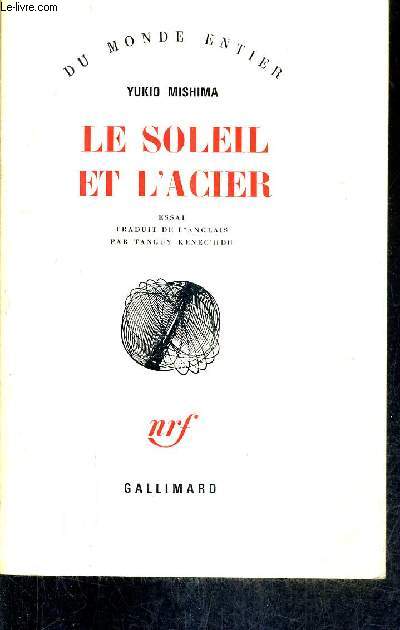 LE SOLEIL ET L'ACIER - ESSAI / COLLECTION DU MONDE ENTIER .