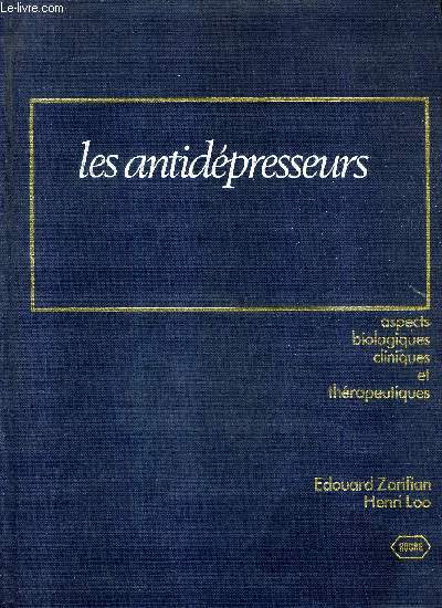 LES ANTIDEPRESSEURS - ASPECTS BIOLOGIQUES CLINIQUES ET THERAPEUTIQUES.