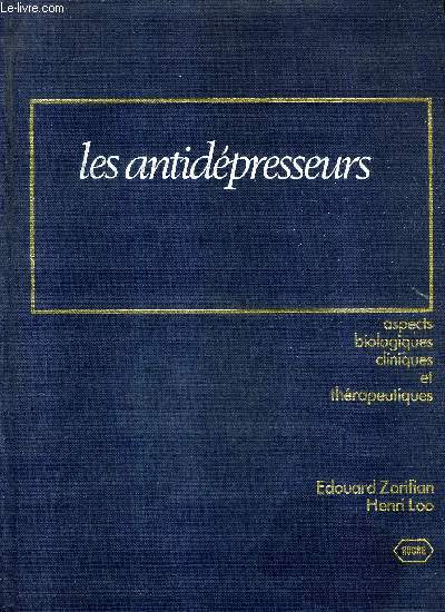 LES ANTIDEPRESSEURS - ASPECTS BIOLOGIQUES CLINIQUES ET THERAPEUTIQUES.