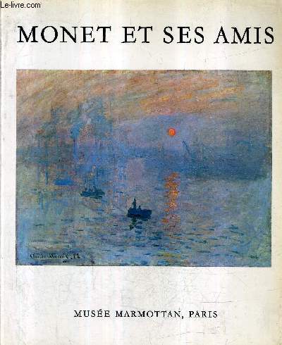 MONET ET SES AMIS - LA LEGS MICHEL MONET - LA DONATION DONOP DE MONCHY - MUSEE MARMOTTAN - PARIS 1977.
