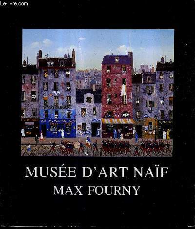 MUSEE D'ART NAIF MAX FOURNY - COLLECTION DE LA VILLE DE PARIS HALLE SAINT PIERRE PARIS XVIII.