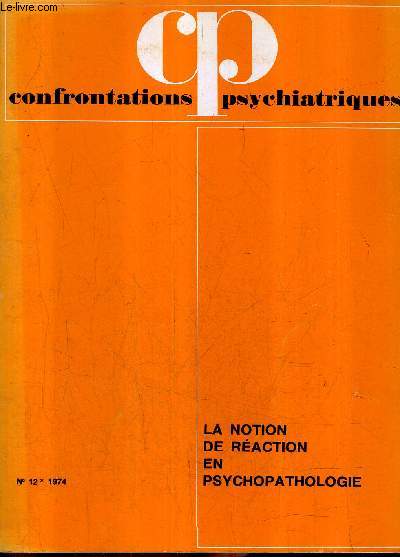 CONFRONTATIONS PSYCHIATRIQUES N12 1974 - LA NOTION DE REACTION EN PSYCHOPATHOLOGIE.