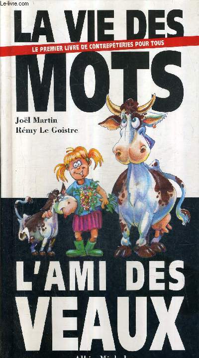 LA VIE DES MOTS - LE PREMIER LIVRE DE CONTREPETERIES POUR TOUS - L'AMI DES VEAUX.