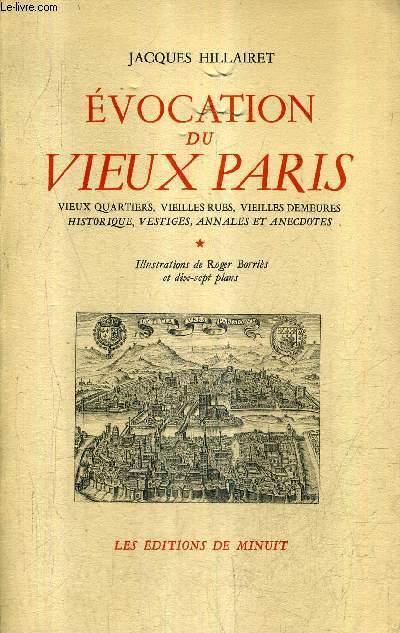 EVOCATION DU VIEUX PARIS VIEUX QUARTIERS VIEILLES RUES VIEILLES DEMEURES HISTORIQUE VESTIGES ANNALES ET ANECDOTES - TOME 1 .