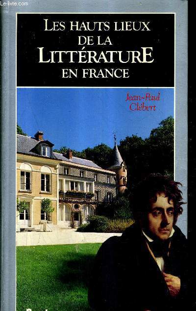 LES HAUT LIEUX DE LA LITTERATURE EN FRANCE / COLLECTION LE VOYAGE CULTUREL .