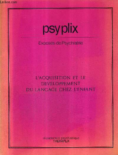 PSYPLIX EXPOSES DE PSYCHIATRIE - L'ACQUISITION ET LE DEVELOPPEMENT DU LANGAGE CHEZ L'ENFANT .