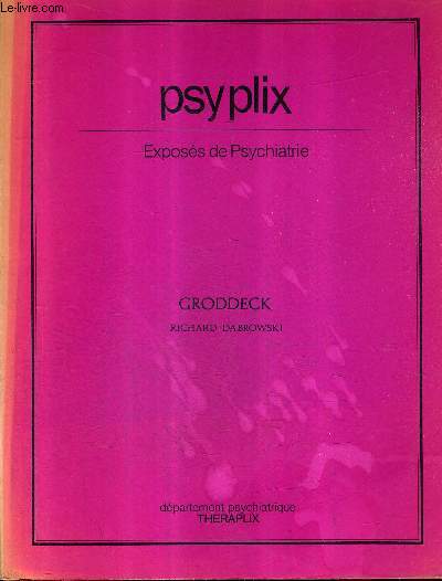 PSYPLIX EXPOSES DE PSYCHIATRIE - GRODDECK RICHARD DABROWSKI.
