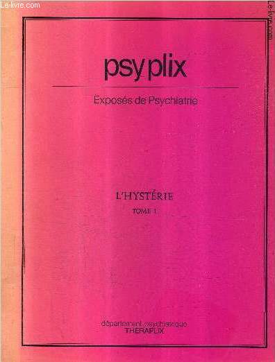 PSYPLIX EXPOSES DE PSYCHIATRIE - L'HYSTERIE TOME 1 .