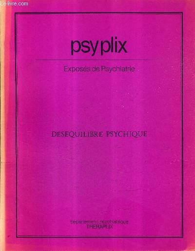PSYPLIX EXPOSES DE PSYCHIATRIE - DESEQUILIBRE PSYCHIQUE .