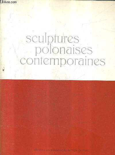 SCULPTURES POLONAISES CONTEMPORAINES - MUSEE D'ART MODERNE DE LA VILLE DE PARIS 23 JANVIER - 2 MARS 1980 .