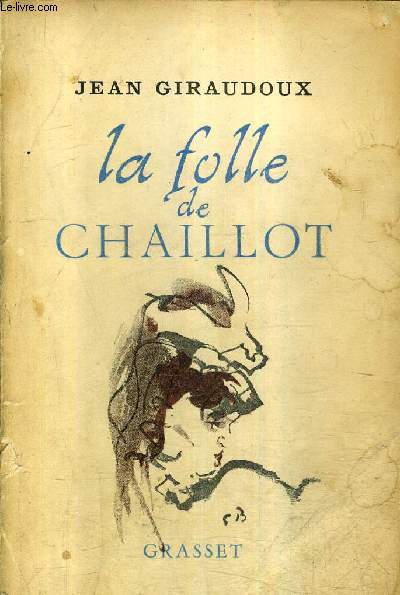 LA FOLLE DE CHAILLOT - PIECE EN DEUX ACTES.