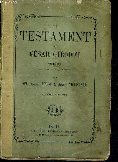 LE TESTAMENT DE CESAR GIRODOT COMEDIE EN TROIS ACTES EN PROSE / 4E EDITION.