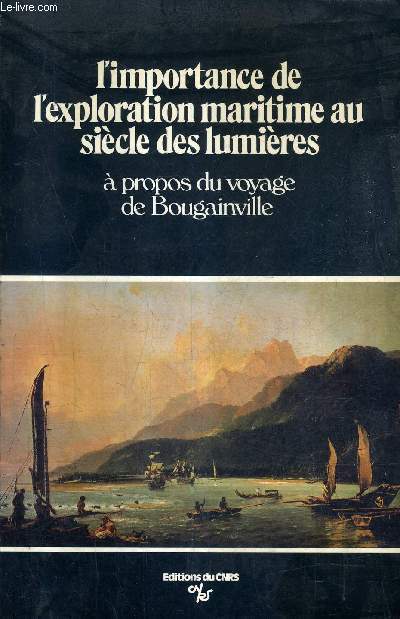 L'IMPORTANCE DE L'EXPLORATION MARITIME AU SIECLE DES LUMIERES (A PROPOS DU VOYAGE DE BOUGAINVILLE) - TABLE RONDE ORGANISEE PAR M.MOLLAT ET E.TAILLEMITE PARIS 8 ET 9 DECEMBRE 1978 - CENTRE NATIONAL DE LA RECHERCHE SCIENTIFIQUE .
