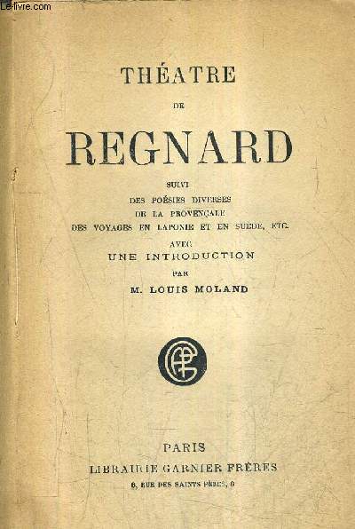THEATRE DE REGNARD SUIVI DES POESIES DIVERSES DE LA PROVENCALE DES VOYAGES EN LAPONIE ET EN SUEDE ETC.