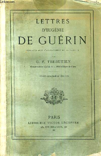 LETTRES D'EUGENIE DE GUERIN - PUBLIEES AVEC L'ASSENTIMENT DE SA FAMILLE PAR G.S.TREBUTIEN / 24E EDITION.