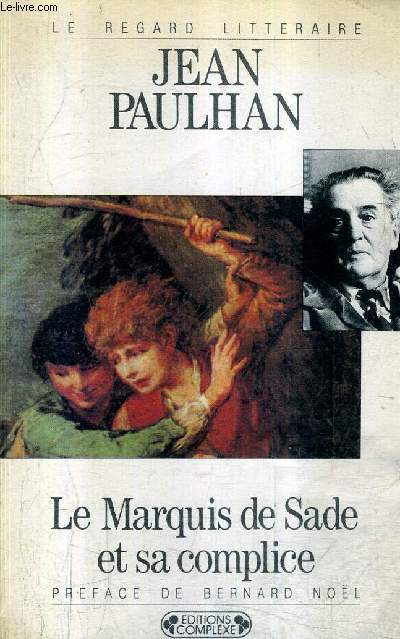 LE MARQUIS DE SADE ET SA COMPLICE OU LES REVANCHES DE LA PUDEUR / COLLECTION LE REGARD LITTERAIRE.