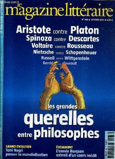 LE MAGAZINE LITTERAIRE N468 OCTOBRE 2007 - LES GRANDES QUERELLES ENTRE PHILOSOPHES - courbet l'apprentissage de la littrature - amos gitai et le mood de musil - l'homme un animal comme les autres - l'amour haine des philosophes - platon et aristote etc.