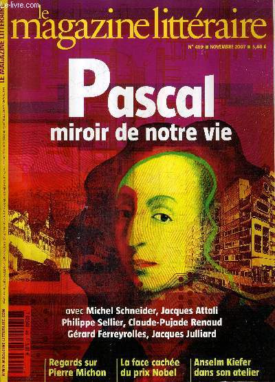 LE MAGAZINE LITTERAIRE N469 NOVEMBRE 2007 - PASCAL MIROIR DE NOTRE VIE - La face cache du prix nobel - un penseur au coeur de la vrit - repres chronologiques XVIIIe sicle l'clairage contrast des lumires - la figure du christ etc.