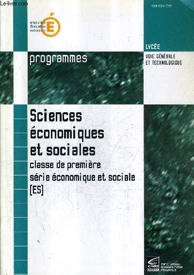 PROGRAMMES - SCIENCES ECONOMIQUES ET SOCIALES - CLASSE DE PREMIERE SERIE ECONOMIQUE ET SOCIALE (ES) - COLLECTION LYCEE VOIE GENERALE ET TECHNOLOGIQUE SERIE PROGRAMMES .