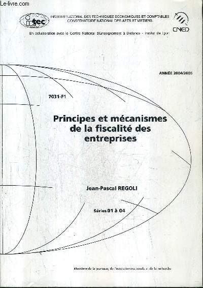 PRINCIPES ET MECANISMES DE LA FISCALITE DES ENTREPRISES - SERIES 01 A 04 - ANNEE 2004-2005 - INSTITUT NATIONAL DES TECHNIQUES ECONOMIQUES ET COMPTABLES CONSERVATOIRE NATIONAL DES ARTS ET METIERS.