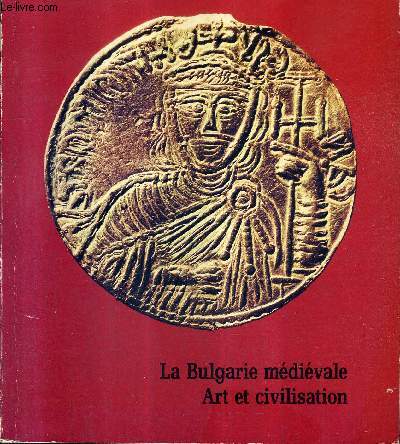 LA BULGARIE MEDIEVAL ART ET CIVILISATION - EXPOSITION GRAND PALAIS 13 JUIN - 18 AOUT 1980 .