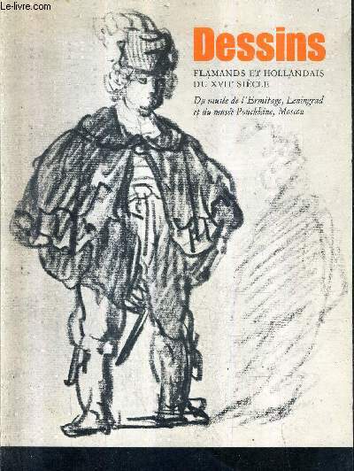 DESSINS FLAMANDS ET HOLLANDAIS DU DIX SEPTIEME SIECLE COLLECTIONS DE L'ERMITAGE LENINGRAD ET DU MUSEE POUCHKINE MOSCOU - EXPOSITIONS.