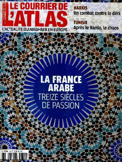 LE COURRIER DE L'ATLAS N73 SEPTEMBRE 2013 - LA FRANCE ARABE TREIZE SIECLES DE PASSION - la conquete sarrasine - tour de france du patrimoine arabo musulman - le come back de nicolas sarkozy - les jihadistes europens montent au front etc.