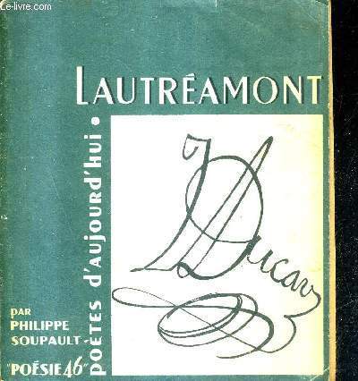 LAUTREAMONT - POETES D'AUJOURD'HUI N6 - UNE ETUDE PAR PHILIPPE SOUPAULT EXTRAITS DOCUMENTS BIBLIOGRAPHIE.