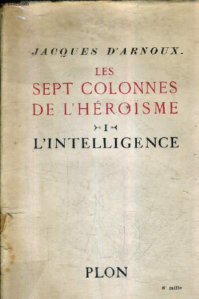 LES SEPT COLONNES DE L'HEROISME - TOME 1 : L'INTELLIGENCE.