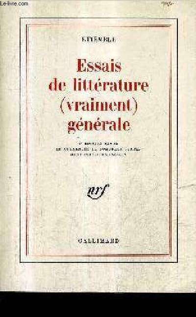 ESSAIS DE LITTERATURE (VRAIMENT) GENERALE / 3E EDITION REVUE ET AUGMENTEE DE NOMBREUX TEXTES DONT PLUSIEURS INEDITS.