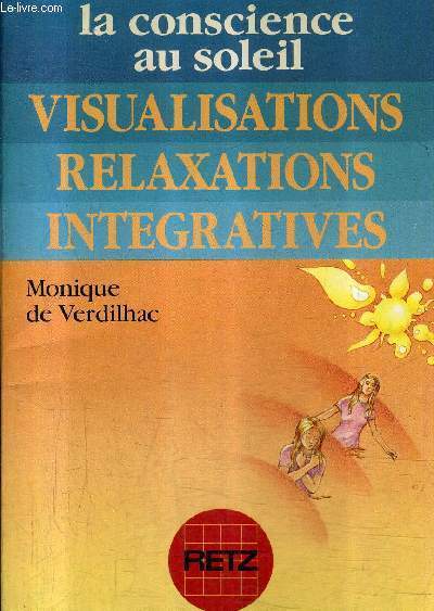 LA CONSCIENCE AU SOLEIL - VISUALISATIONS RELAXATIONS INTEGRATIVES .