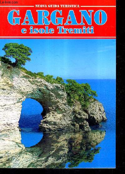 GARGANO E ISOLE TREMITI - NUOVA GUIDA TURISTICA.