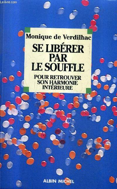 SE LIBERER PAR LE SOUFFLE POUR RETROUVER SON HARMONIE INTERIEURE / COLLECTION LES CHEMINS DE LA SANTE.