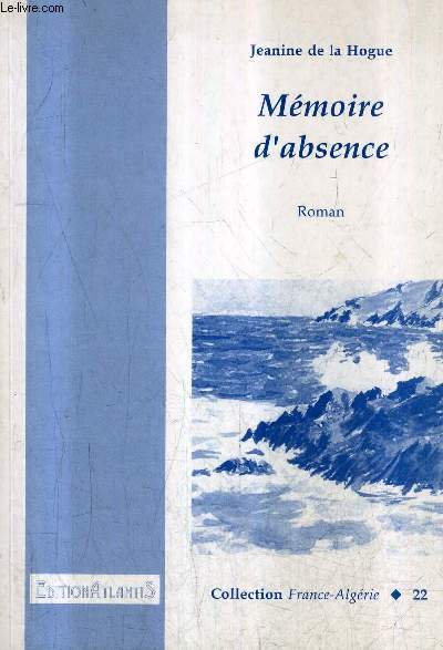 MEMOIRE D'ABSENCE - ROMAN - COLLECTION FRANCE ALGERIE N22.