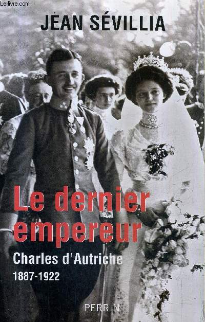 LE DERNIER EMPEREUR CHARLES D'AUTRICHE 1887-1922.