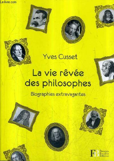 LA VIE REVEE DES PHILOSOPHES - BIOGRAPHIES EXTRAVAGANTES.