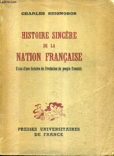 HISTOIRE SINCERE DE LA NATION FRANCAISE - ESSAI D'UNE HISTOIRE DE L'EVOLUTION DU PEUPLE FRANCAIS.