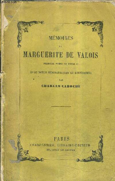 MEMOIRES DE MARGUERITE DE VALOIS PREMIERE FEMME DE HENRI IV AVEC NOTES BIOGRAPHIQUES ET LITTERAIRES PAR CHARLES CABOCHE.
