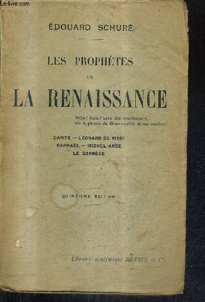 LES PROPHETES DE LA RENAISSANCE - DANTE LEONARD DE VINCI RAPHAEL MICHEL ANGE LE CORREGE / 15E EDITIONH.