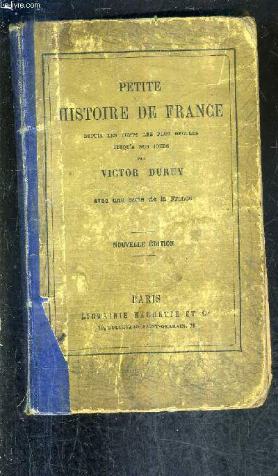 PETITE HISTOIRE DE FRANCE DEPUIS LES TEMPS LES PLUS RECULES JUSQU'A NOS JOURS - NOUVELLE EDITION.