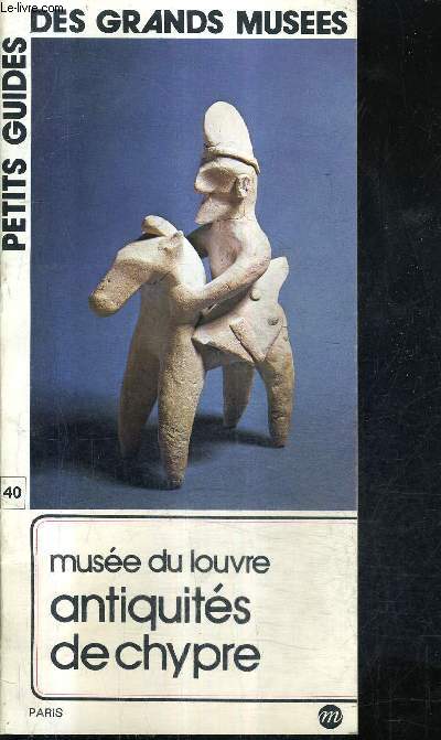 PETITS GUIDES DES GRANDS MUSEES - MUSEE DU LOUVRE ANTIQUITES DE CHYPRE.