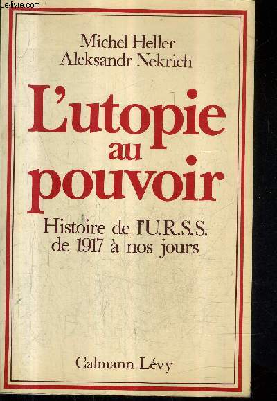L'UTOPIE AU POUVOIR - HISTOIRE DE L'URSS DE 1917 A NOS JOURS.