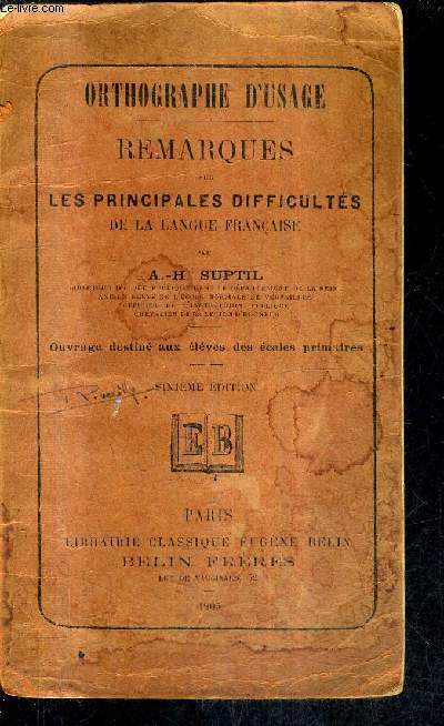 REMARQUES SUR LES PRINCIPALES DIFFICULTES DE LA LANGUE FRANCAISE - ORTOGRAPHE D'USAGE - OUVRAGE DESTINE AUX ELEVES DES ECOLES PRIMAIRES - 6E EDITION.