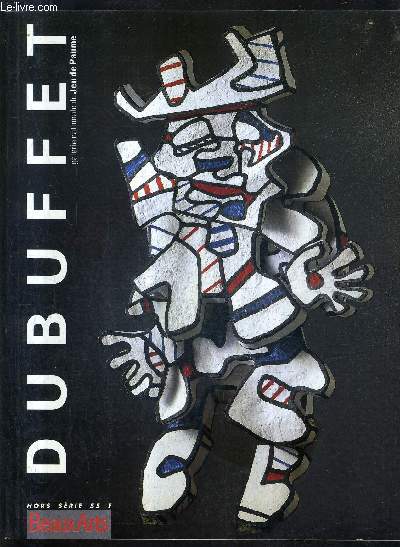 BEAUX ARTS HORS SERIE - DUBUFFET GALERIE NATIONALE DU JEU DE PAUME.