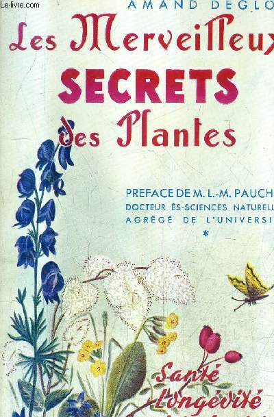 LES MERVEILLEUX SECRETS DES PLANTES - SANTE LONGEVITE JOIE DE VIVRE.