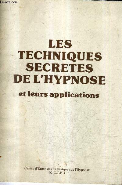 LES TECHNIQUES SECRETES DE L'HYPNOSE ET LEURS APPLICATIONS.