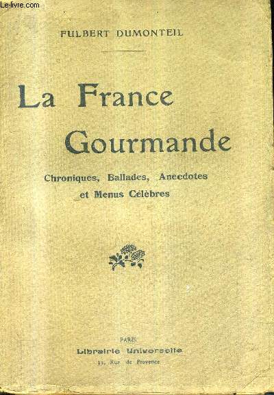 LA FRANCE GOURMANDE - CHRONIQUES BALLADES ANECDOTES ET MENUS CELEBRES.