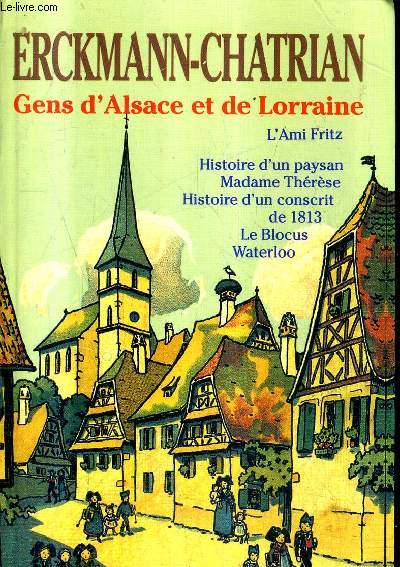 GENS D'ALSACE ET DE LORRAINE - L'AMI FRITZ HISTOIRE D'UN PAYSAN MADAME THERESE HISTOIRE D'UN CONSCRIT DE 1813 LE BLOCUS WATERLOO.